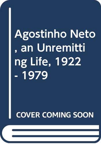 Stock image for Agostinho Neto, an Unremitting Life, 1922 - 1979 for sale by Chiron Media