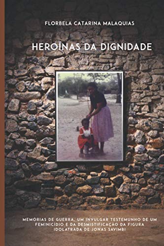 Stock image for Heronas da Dignidade: Memrias de guerra, um invulgar testemunho de um feminicdio e da desmistificao da figura idolatrada de Jonas Savimbi (Portuguese Edition) for sale by GF Books, Inc.