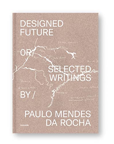 9789899948563: Paulo Mendes da Rocha designed future selected texts
