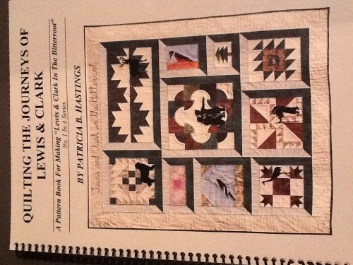 Beispielbild fr Quilting The Journeys Of Lewis & Clark, a Pattern Book for Making "Lewis & Clark in the Bitterroot", No. 1 in a Series zum Verkauf von HPB Inc.