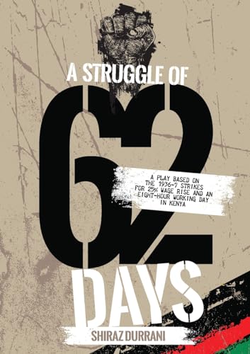 Beispielbild fr A Struggle of sixty-two days: A Play based on the 1936-37 strikes for 25% wage rise and an eight-hour working day in Kenya zum Verkauf von GreatBookPrices
