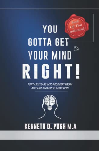 Stock image for YOU GOTTA GET YOUR MIND RIGHT!: Forty Six Years into Recovery from Alcohol and Drug Addiction for sale by Books Unplugged
