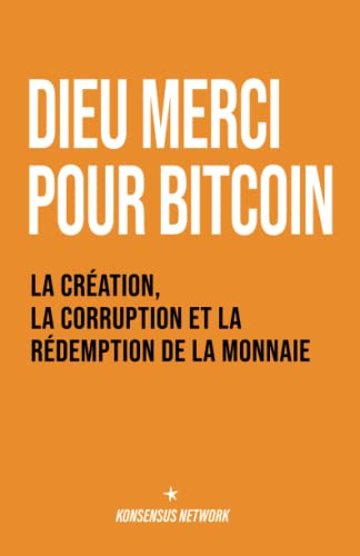 Stock image for Dieu merci pour bitcoin: La cration, la corruption et la rdemption de la monnaie (French Edition) for sale by GF Books, Inc.