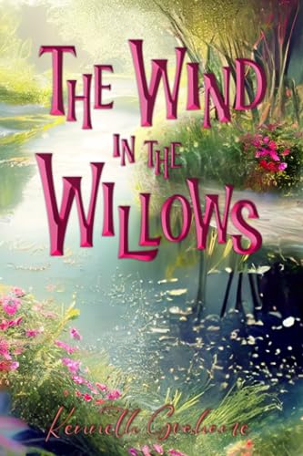 Beispielbild fr The Wind in the Willows (Illustrated): The 1913 Classic Edition with Original Illustrations zum Verkauf von ThriftBooks-Dallas