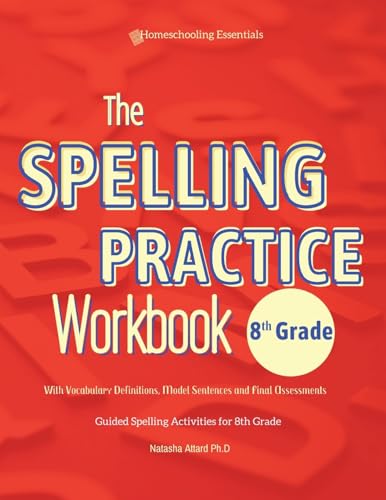 Stock image for The Spelling Practice Workbook 8th Grade with Vocabulary Definitions, Model Sentences and Final Assessments: Guided Spelling Activities for 8th Grade. for sale by California Books
