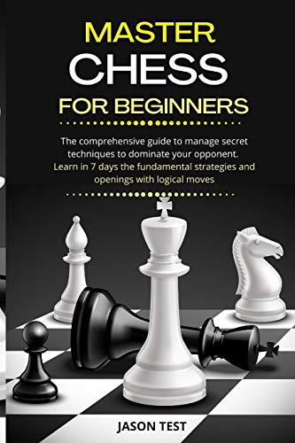 9789918608096: MASTER CHESS FOR BEGINNERS: The comprehensive guide to manage secret techniques to dominate your opponent. Learn in 7 days the fundamental strategies and openings with logical moves
