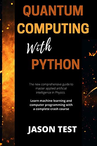 Stock image for Quantum Computing with Python: The new comprehensive guide to master applied artificial intelligence in Physics. Learn Machine Learning and computer programming with a complete crash course for sale by Buchpark