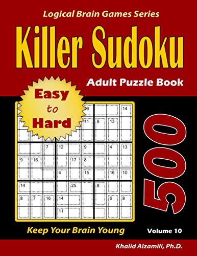 Killer Sudoku Adult Puzzle Book: 500 Easy to Hard : Keep Your Brain Young  (Logical Brain Games Series) - Alzamili, Dr. Khalid: 9789922636863 -  AbeBooks