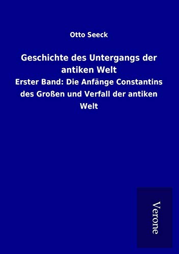 9789925004218: Geschichte des Untergangs der antiken Welt: Erster Band: Die Anfnge Constantins des Groen und Verfall der antiken Welt