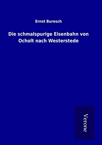 9789925012831: Die schmalspurige Eisenbahn von Ocholt nach Westerstede