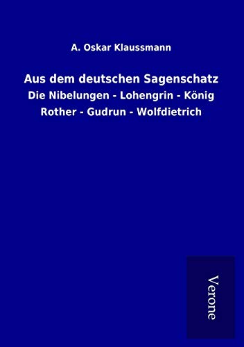 9789925023189: Aus dem deutschen Sagenschatz: Die Nibelungen - Lohengrin - Knig Rother - Gudrun - Wolfdietrich