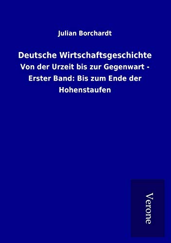 9789925026166: Deutsche Wirtschaftsgeschichte: Von der Urzeit bis zur Gegenwart - Erster Band: Bis zum Ende der Hohenstaufen