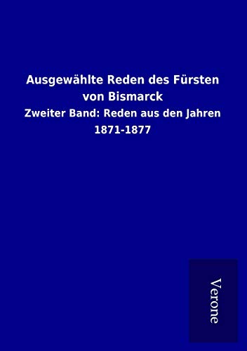 9789925036226: Ausgewhlte Reden des Frsten von Bismarck: Zweiter Band: Reden aus den Jahren 1871-1877