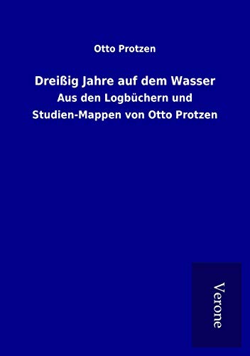 9789925046911: Dreiig Jahre auf dem Wasser: Aus den Logbchern und Studien-Mappen von Otto Protzen