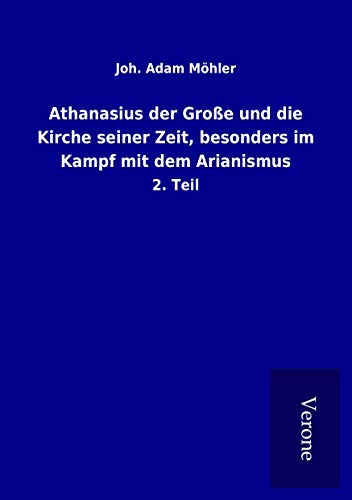 9789925048366: Athanasius der Groe und die Kirche seiner Zeit, besonders im Kampf mit dem Arianismus: 2. Teil