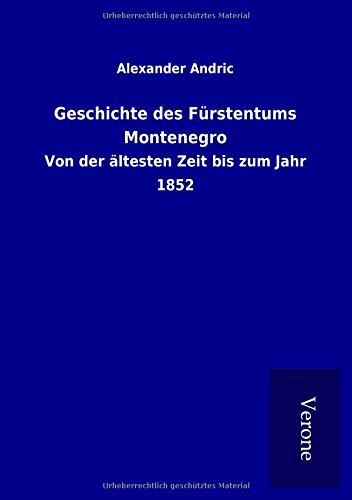 9789925052622: Geschichte des Frstentums Montenegro: Von der ltesten Zeit bis zum Jahr 1852