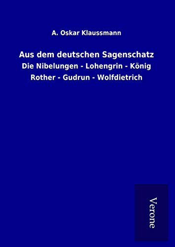 9789925056040: Aus dem deutschen Sagenschatz: Die Nibelungen - Lohengrin - Knig Rother - Gudrun - Wolfdietrich