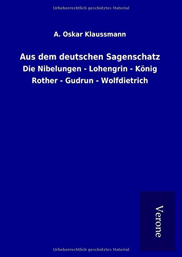 9789925056040: Aus dem deutschen Sagenschatz: Die Nibelungen - Lohengrin - Knig Rother - Gudrun - Wolfdietrich
