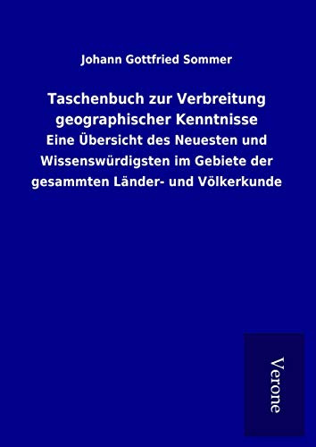9789925056385: Taschenbuch zur Verbreitung geographischer Kenntnisse: Eine bersicht des Neuesten und Wissenswrdigsten im Gebiete der gesammten Lnder- und Vlkerkunde