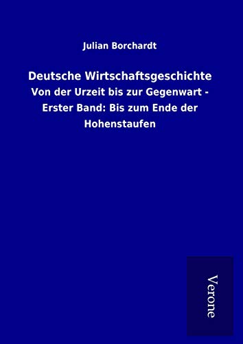 9789925059003: Deutsche Wirtschaftsgeschichte: Von der Urzeit bis zur Gegenwart - Erster Band: Bis zum Ende der Hohenstaufen