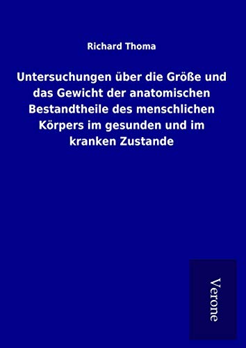 Beispielbild fr Untersuchungen ber die Gre und das Gewicht der anatomischen Bestandtheile des menschlichen Krpers im gesunden und im kranken Zustande zum Verkauf von Blackwell's