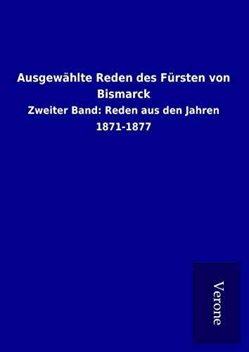 9789925068906: Ausgewhlte Reden des Frsten von Bismarck: Zweiter Band: Reden aus den Jahren 1871-1877