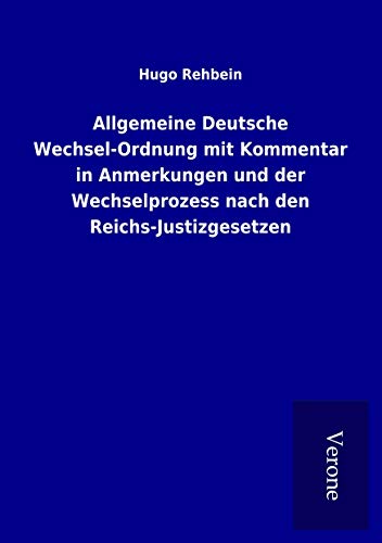 9789925087297: Allgemeine Deutsche Wechsel-Ordnung mit Kommentar in Anmerkungen und der Wechselprozess nach den Reichs-Justizgesetzen