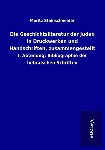 9789925087631: Die Geschichtsliteratur der Juden in Druckwerken und Handschriften, zusammengestellt: I. Abteilung: Bibliographie der hebrischen Schriften
