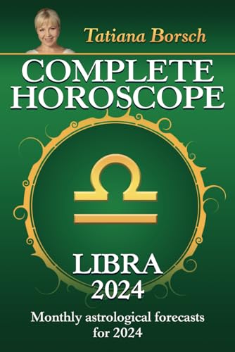 Complete Horoscope Libra 2024: Monthly astrological forecasts for 2024 -  Borsch, Tatiana: 9789925609420 - AbeBooks