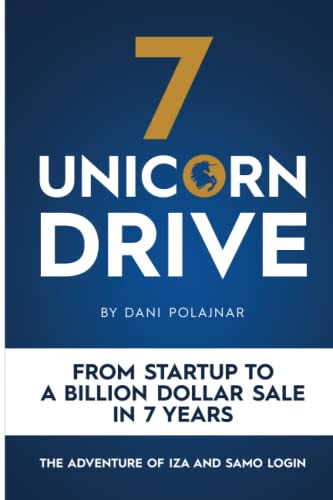 Stock image for 7 Unicorn Drive: From Startup to a Billion Dollar Sale in 7 Years - The Adventure of Iza and Samo Login for sale by HPB-Red