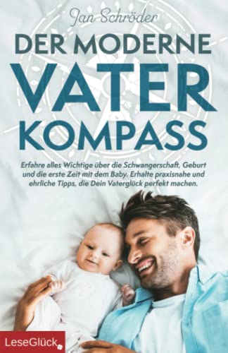 Stock image for Der moderne Vater-Kompass: Erfahre alles Wichtige ber die Schwangerschaft, Geburt und die erste Zeit mit dem Baby. Erhalte praxisnahe und ehrliche Tipps, die Dein Vaterglck perfekt machen. for sale by medimops