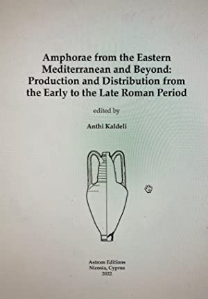 Stock image for Amphorae from the Eastern Mediterranean and Beyond : Production and Distribution from the early to the late Roman period for sale by Broad Street Books