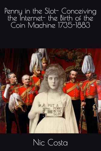 Beispielbild fr Penny in the Slot- Conceiving the Internet- the Birth of the Coin Machine 1735-1883 zum Verkauf von Book Deals