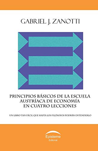 Imagen de archivo de Principios bsicos de la Escuela Austraca de Economa en cuatro lecciones: un libro tan fcil que hasta los filsofos podrn entenderlo (Spanish Edition) a la venta por Books Unplugged