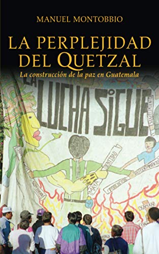 Stock image for La perplejidad del quetzal. La construccin de la paz en Guatemala (Spanish Edition) for sale by Red's Corner LLC