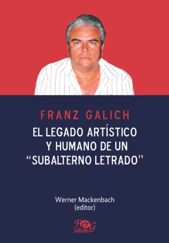 Stock image for Franz Galich. El legado artstico y humano de un "subalterno letrado" (Spanish Edition) for sale by Books Unplugged