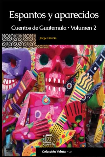 Imagen de archivo de Espantos y aparecidos: Cuentos de Guatemala, Volumen 2 (Coleccin Voluta) (Spanish Edition) a la venta por California Books