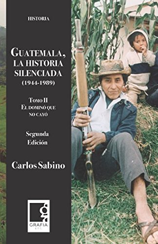 Imagen de archivo de Guatemala, la historia silenciada 1944-1989: Tomo II, El domin que no cay a la venta por Revaluation Books