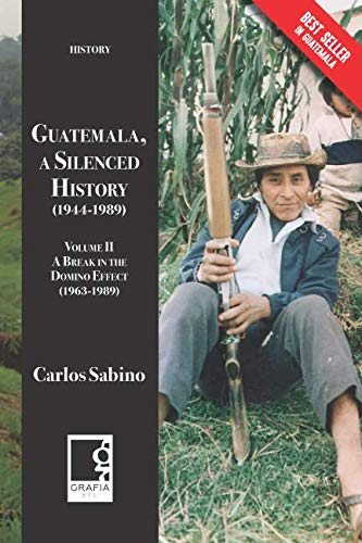 Imagen de archivo de Guatemala, a Silenced History (1944-1989): Volume II, A Break in the Domino Effect (1963-1989) a la venta por Revaluation Books