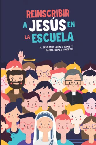 Stock image for Reinscribir a Jess en la escuela: Consideraciones antropolgicas y pedaggicas para abogar por una formacin catlica en la escuela. (Spanish Edition) for sale by Books Unplugged