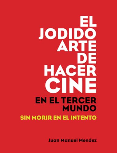 Stock image for El jodido arte de hacer cine: en un pas del tercer mundo sin morir en el intento (Spanish Edition) for sale by GF Books, Inc.