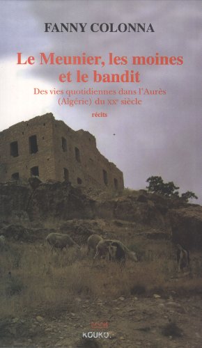 9789931315001: Le Meunier, les Moines et le Bandit: Des Vies Quotidiennes dans les Aurs (Algrie) au Tournant du XXe Sicle, Rcits