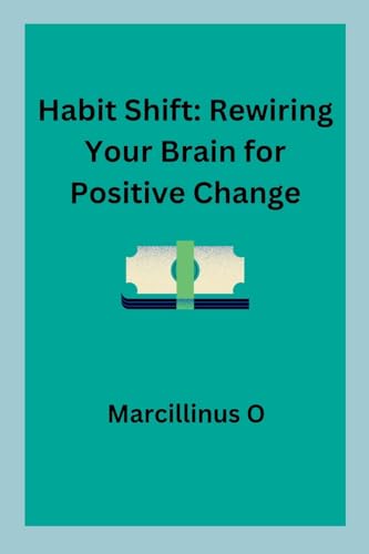 Stock image for Habit Shift: Rewiring Your Brain for Positive Change for sale by GreatBookPrices