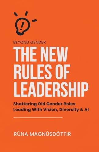 Stock image for Beyond Gender: The New Rules of Leadership: Shattering Old Gender Roles Leading With Vision, Diversity & AI for sale by GreatBookPrices