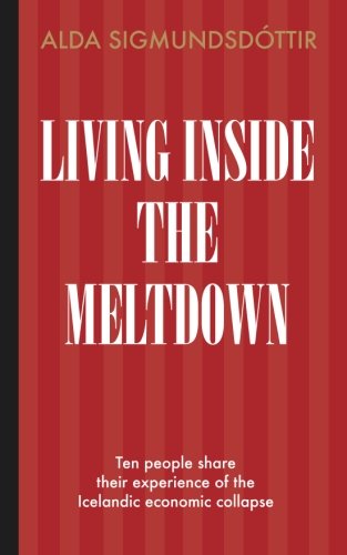 Stock image for Living Inside the Meltdown: Ten People Share Their Experience of the Icelandic Economic Collapse for sale by ThriftBooks-Dallas