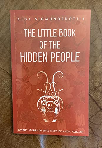 Beispielbild fr The Little Book of the Hidden People: Twenty stories of elves from Icelandic folklore zum Verkauf von WorldofBooks