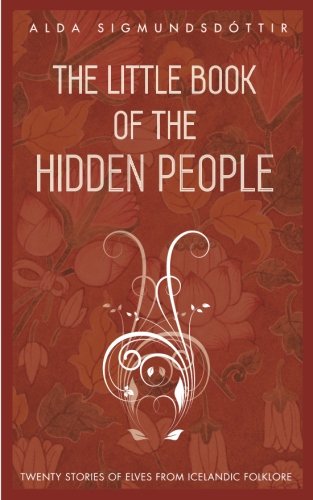 Stock image for The Little Book of the Hidden People: Twenty stories of elves from Icelandic folklore for sale by SecondSale