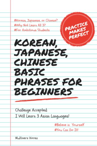 Imagen de archivo de Korean, Japanese, Chinese Basic Phrases for Beginners: Challenge Accepted: I will learn 3 Asian languages! a la venta por WorldofBooks