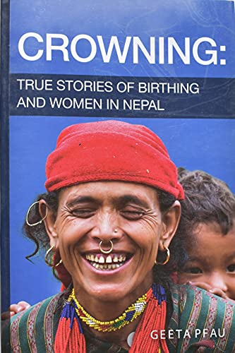 Stock image for Crowning: True Stories of Birthing and Women in Nepal for sale by Books Puddle