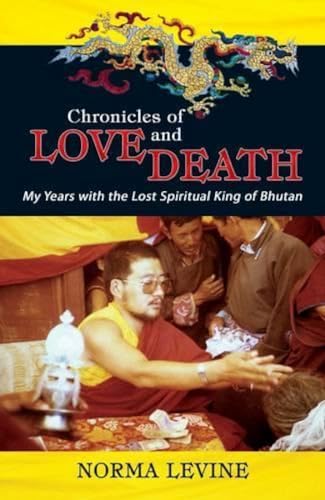 Stock image for Chronicles of Love Death: My Years with the Lost Spiritual King of Bhutan for sale by Big River Books